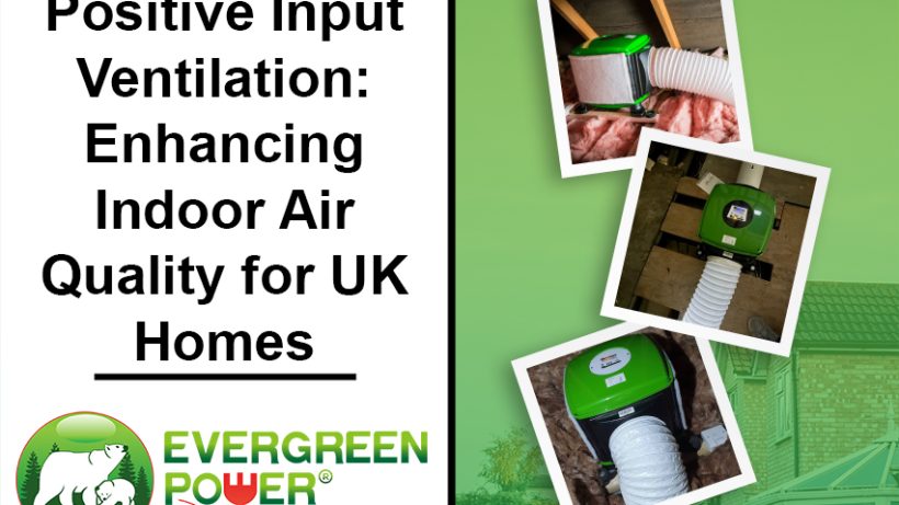 Positive Input Ventilation: Enhancing Indoor Air Quality for UK Homes